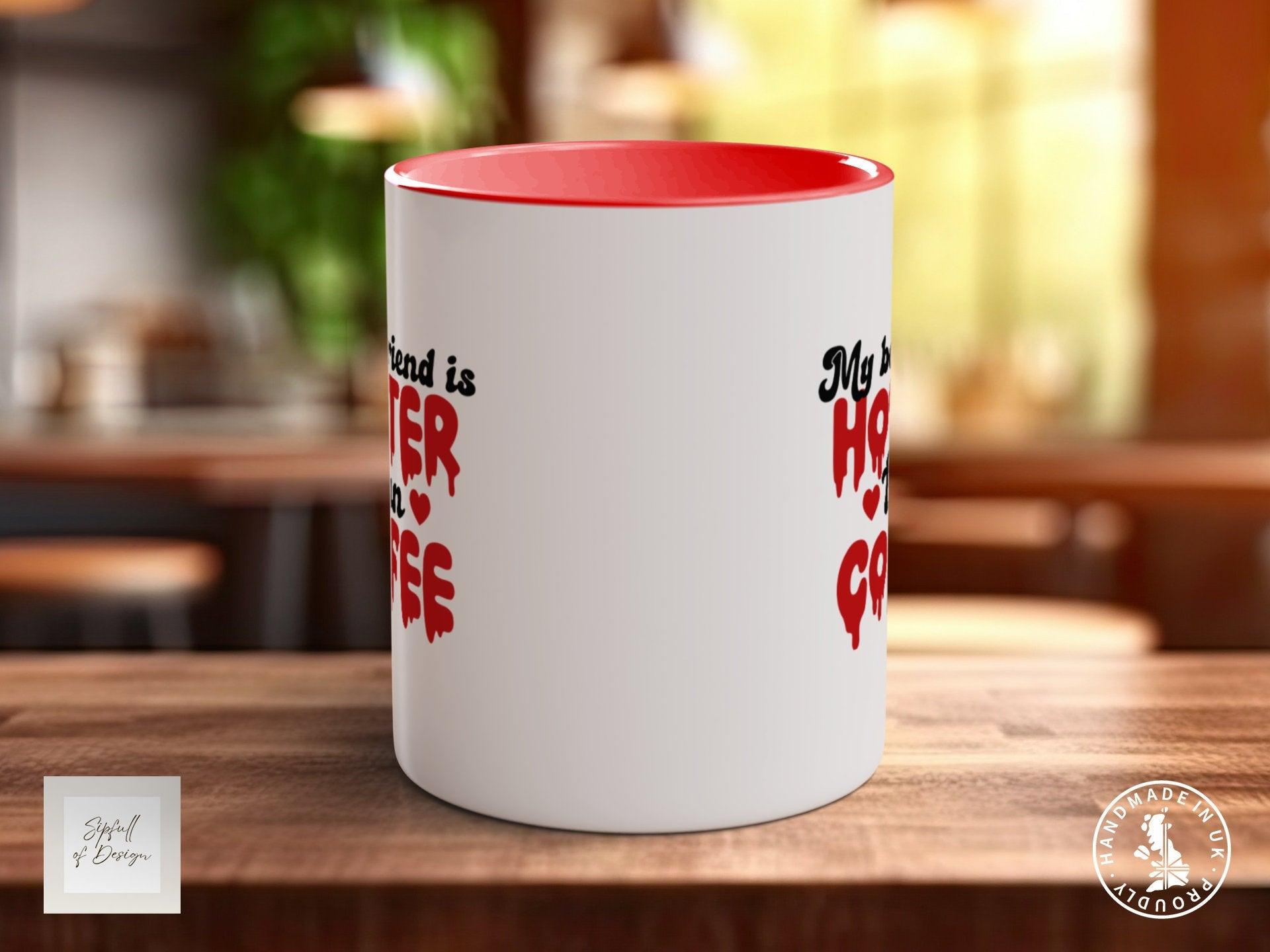 My Boyfriend Is Hotter Than Coffee Funny Valentines Coloured Mug - Sipfull of Design