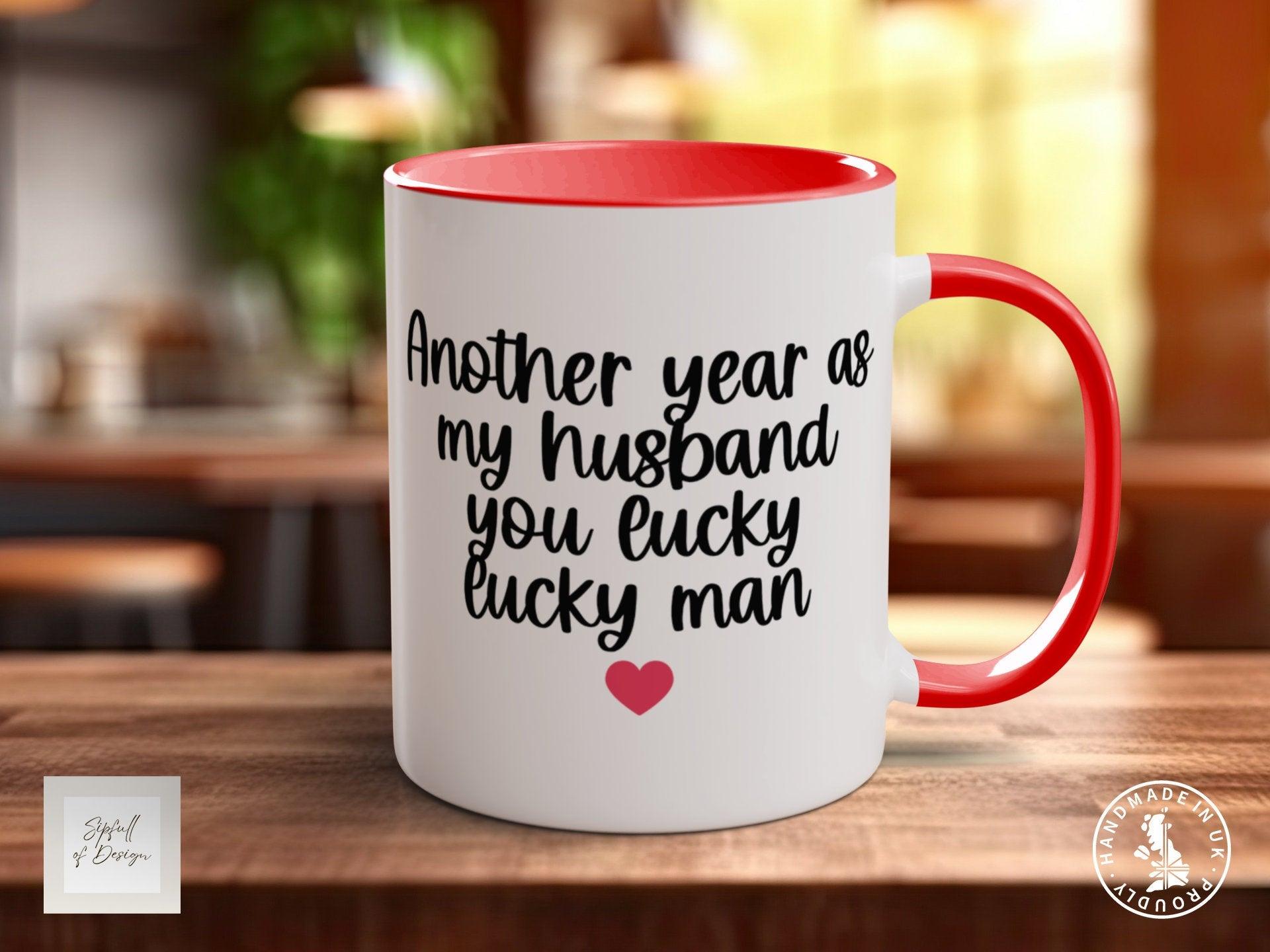 Another Year Being My Husband You Lucky Man Funny Valentines Mug - Sipfull of Design
