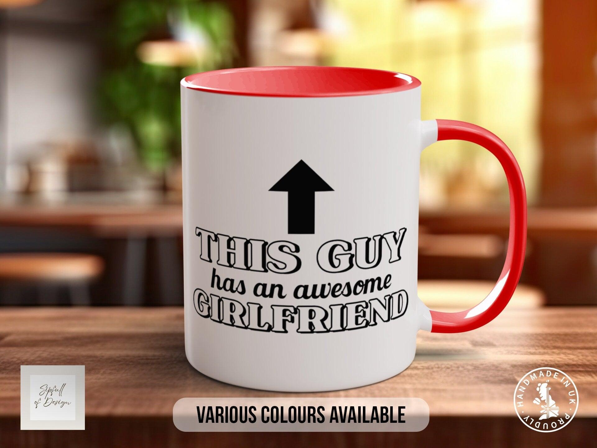 This Guy Has An Awesome Girlfriend Funny gift Valentines Coloured Mug - Sipfull of Design