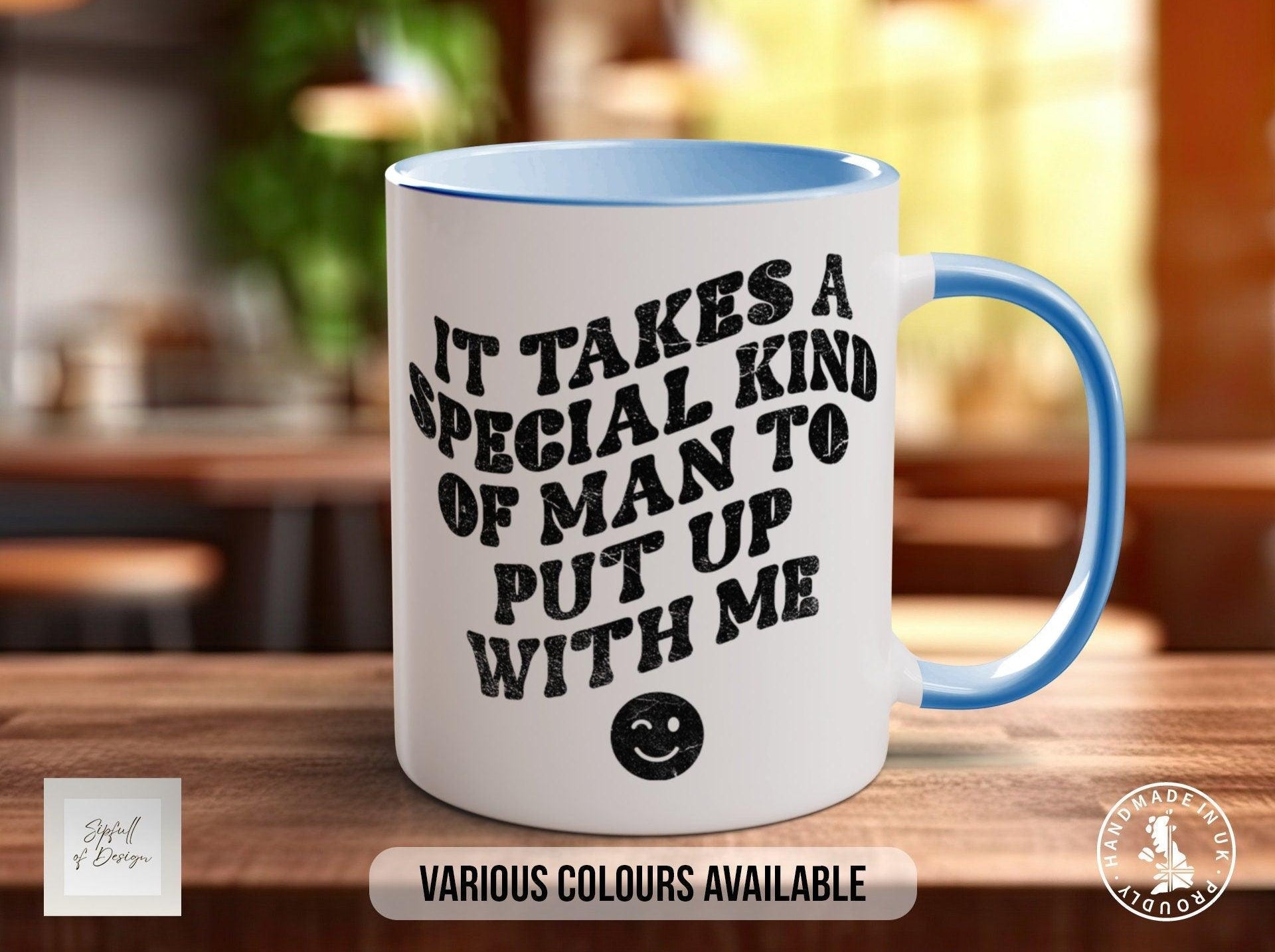 It Takes A Special Kind OF Man To Put Up With Me Funny Valentines Mug - Sipfull of Design