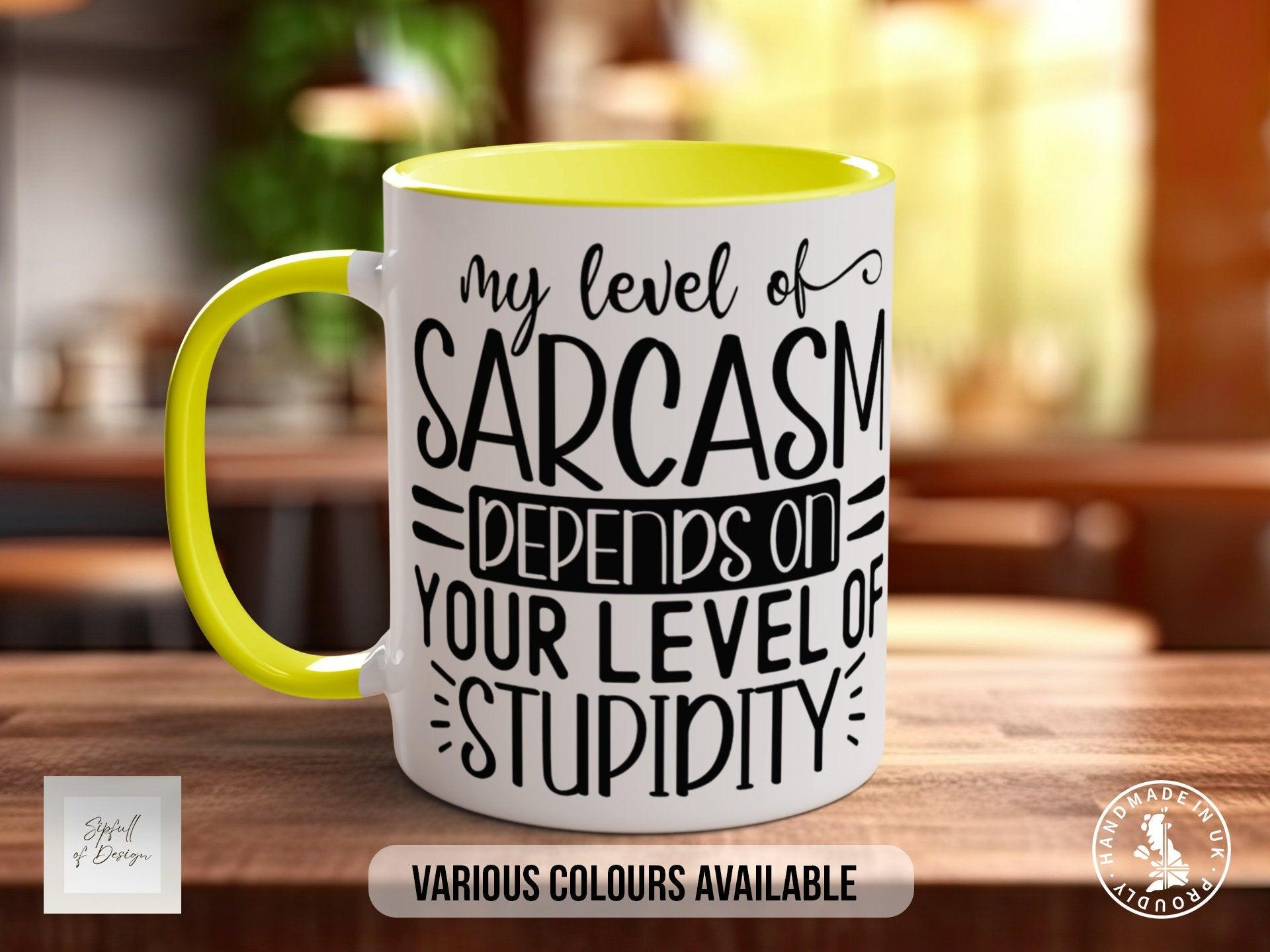 My Level Of Sarcasm Depends On Your Level Of Stupidity Mug - Sipfull of Design