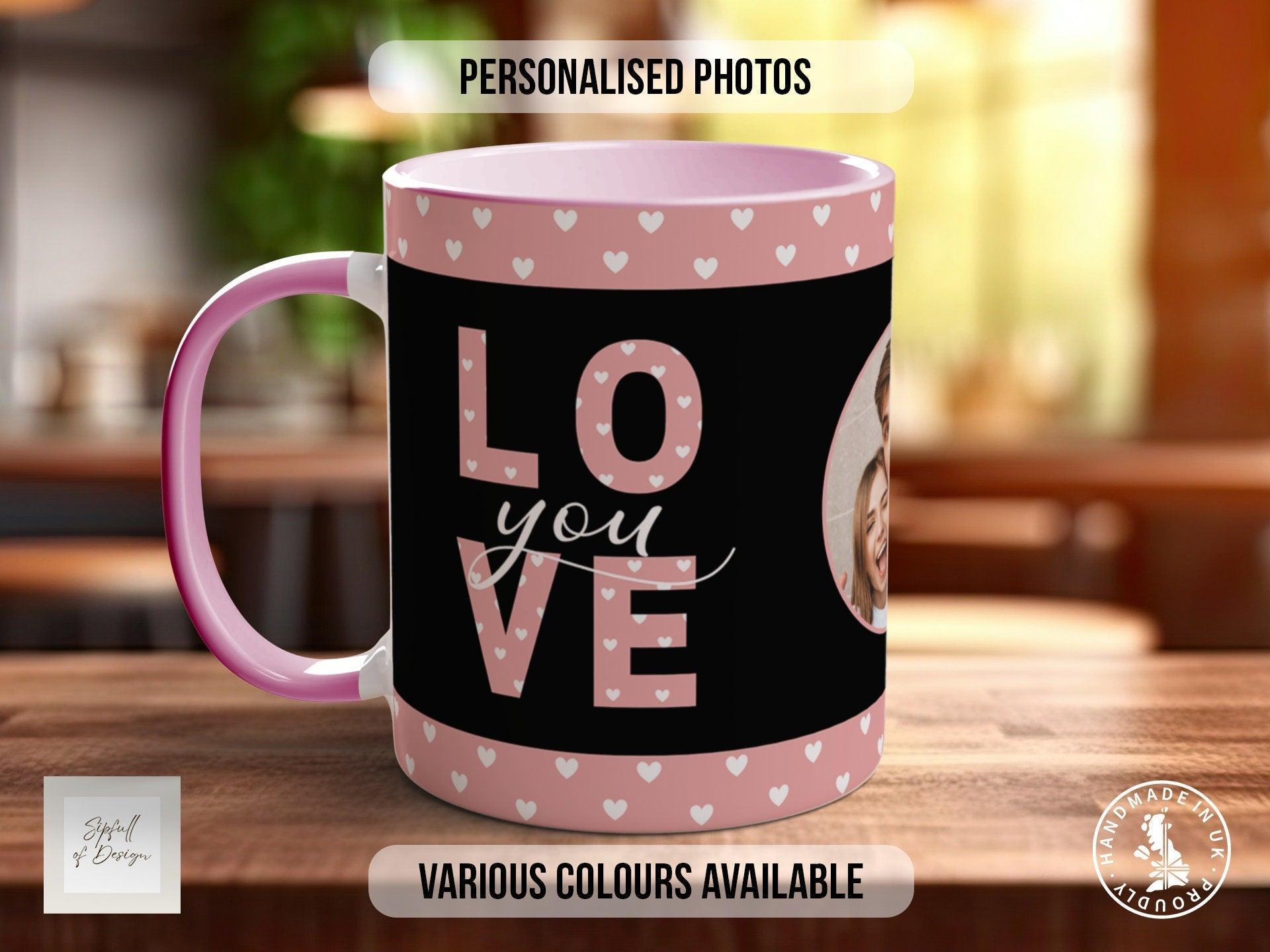 Love You personalised Photo Mug Valentines Coloured Mug - Sipfull of Design