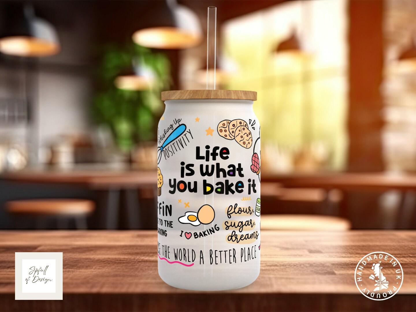 Life Is What You Bake It Frosted Glass Can - a bamboo cup of positivity with lid and straw! - Sipfull of Design