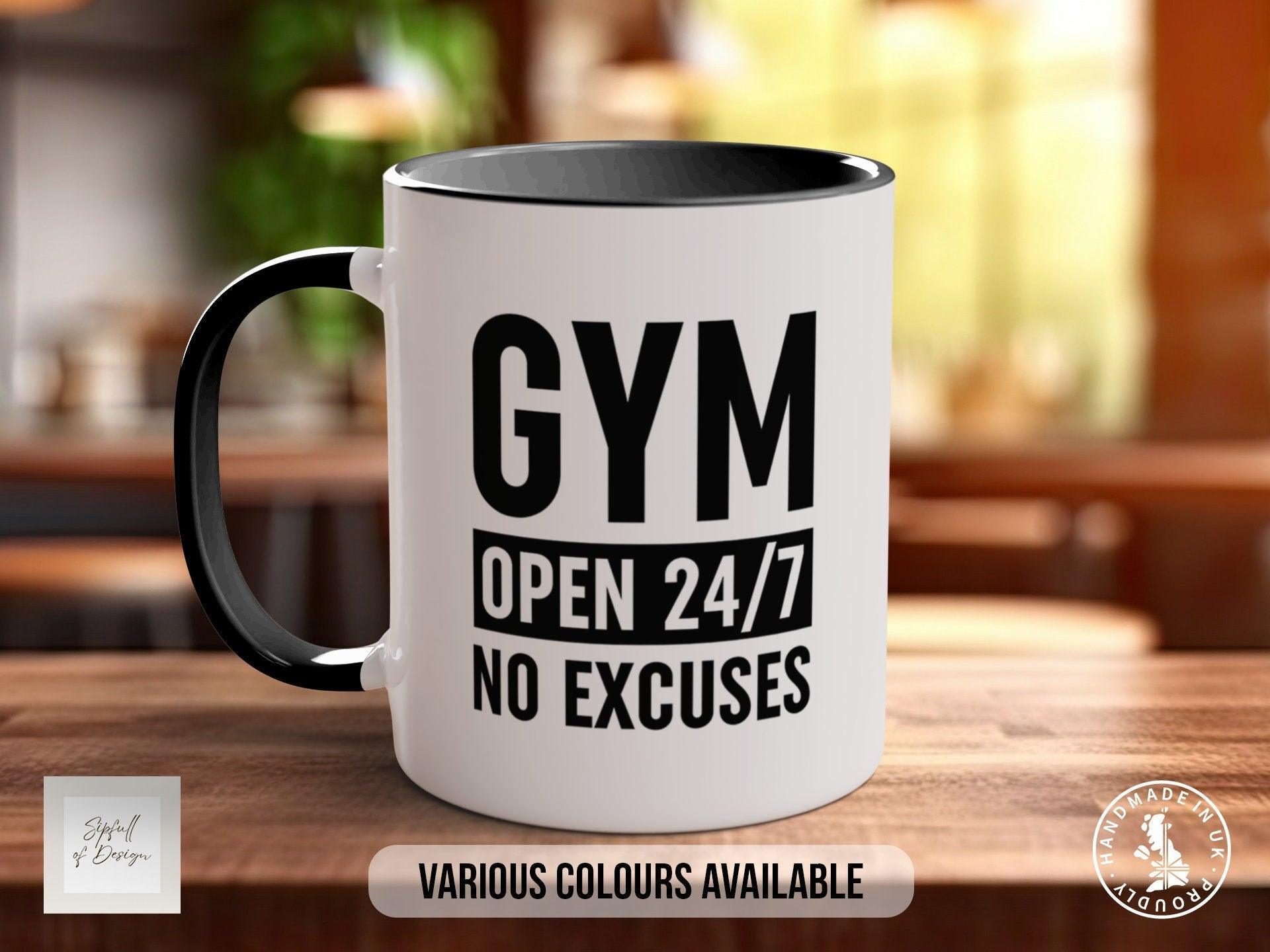 Coloured GYM Open 24/7 No Excuses Mug - Motivational and Inspirational, Gym Quotes - Sipfull of Design