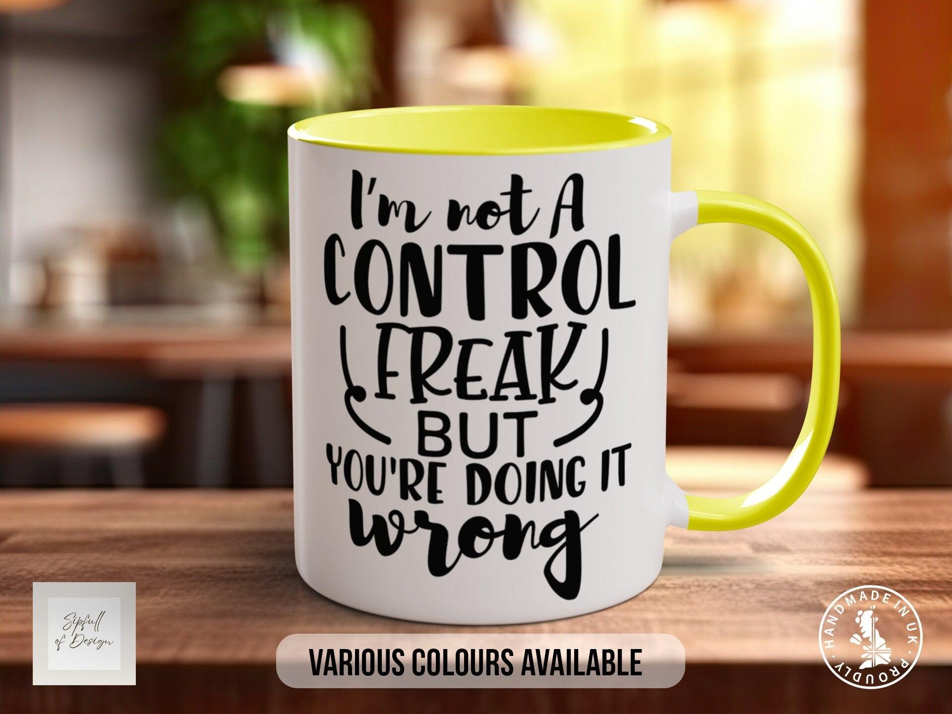 I'm Not A Control Freak But You're Doing It Wrong Mug - Sipfull of Design
