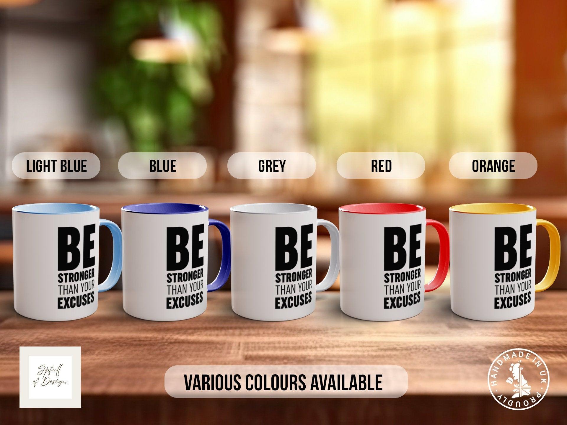 Coloured Be Stronger Than Your Excuses Mug - Motivational and Inspirational, Gym Quotes - Sipfull of Design
