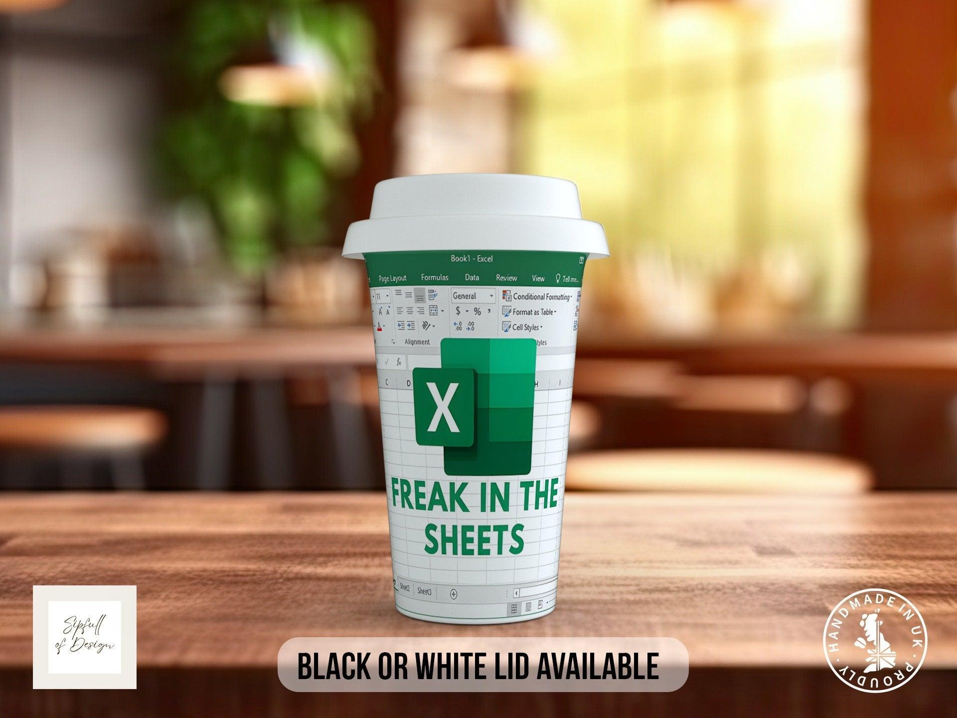 Freak In The Sheets Excel Inspired Travel Mug - double insulated and unbreakable - Black or White Lid - Sipfull of Design