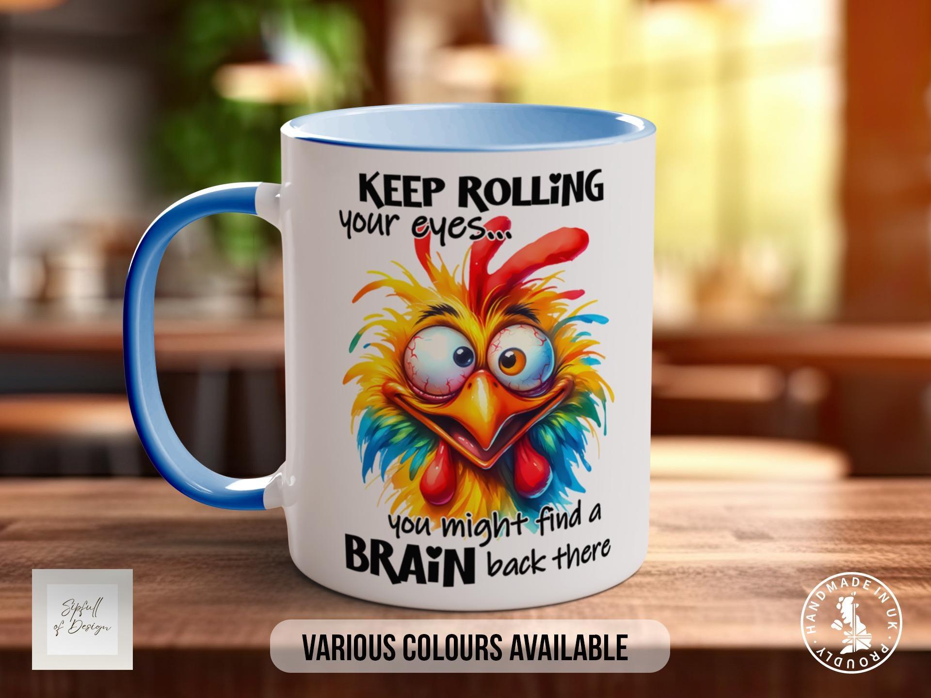 Keep Rolling Your Eyes... You Might Find A Brain Back There Chicken Mug - Sipfull of Design