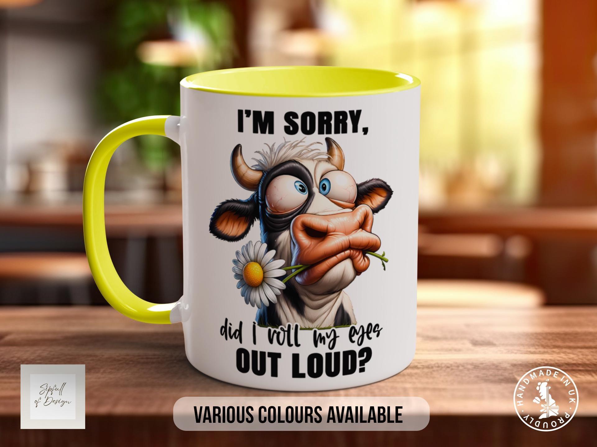 I'm Sorry, Did I Roll My Eyes Out Loud? Cow Mug - Sipfull of Design