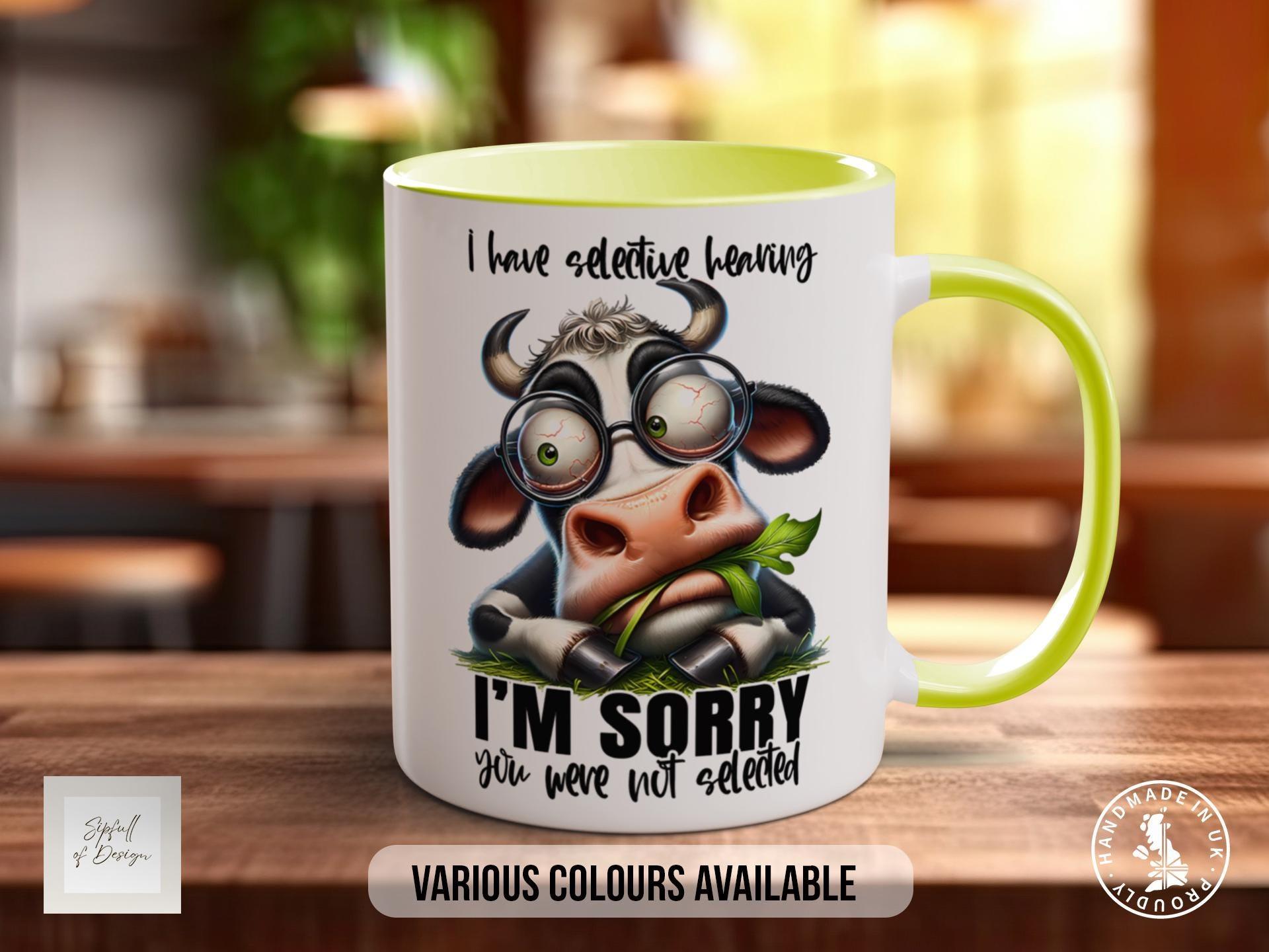 I Have Selective Hearing I'm Sorry You Were Not selected Cow Mug - Sipfull of Design