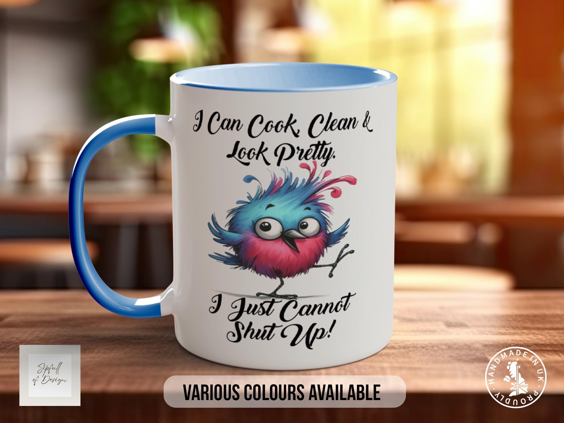 I Can Cook, Clean & Look Pretty. I Just Cannot Shut Up! Bird Mug - Sipfull of Design