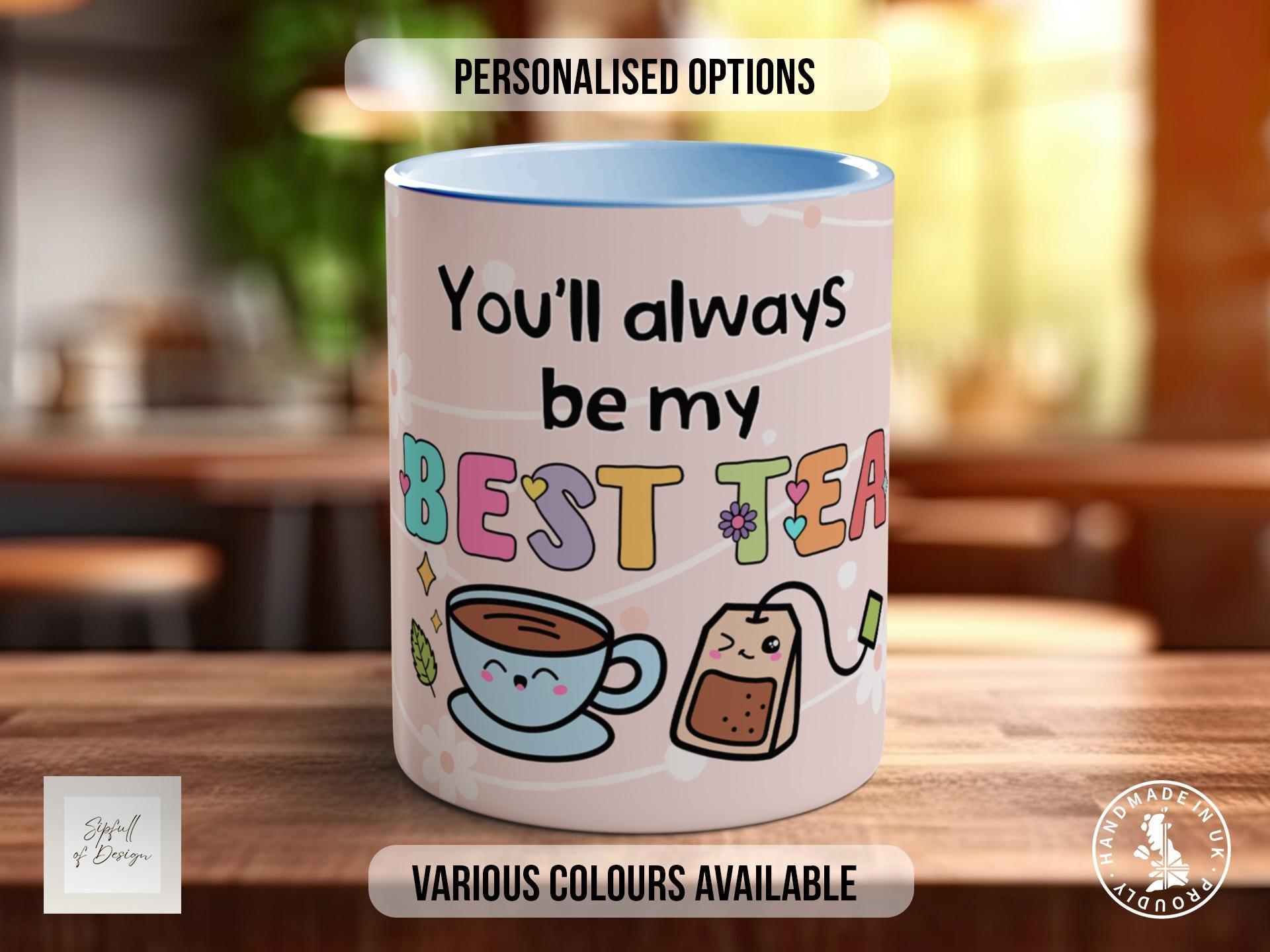 You'll Always Be My Best-Tea Design B Mug - Sipfull of Design