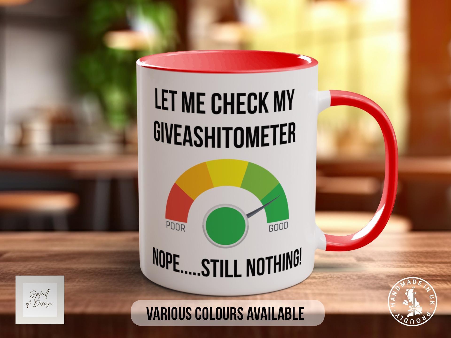 Let Me Check My GIVEASHITOMETER Nope Still Nothing! Mug - Sipfull of Design