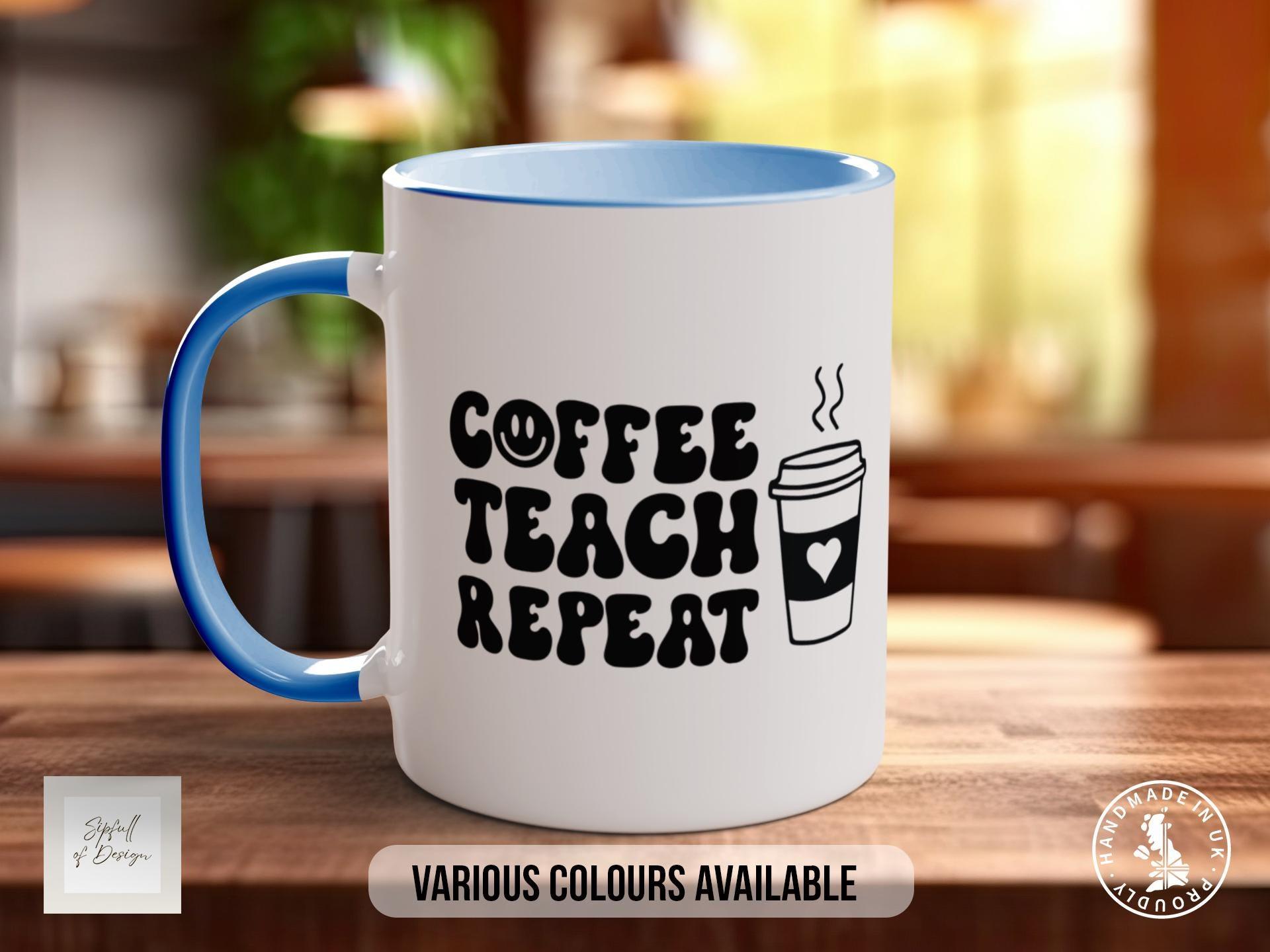 Coffee Teach Repeat Teacher Mug - Sipfull of Design