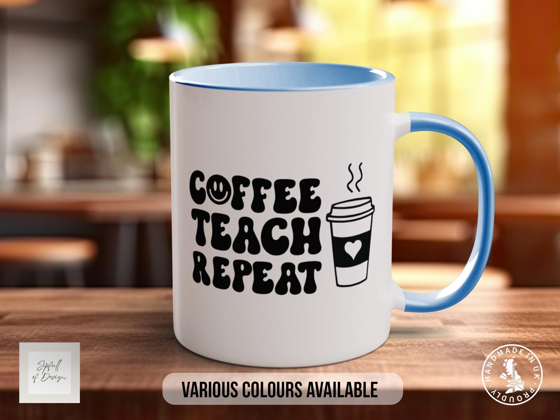 Coffee Teach Repeat Teacher Mug - Sipfull of Design