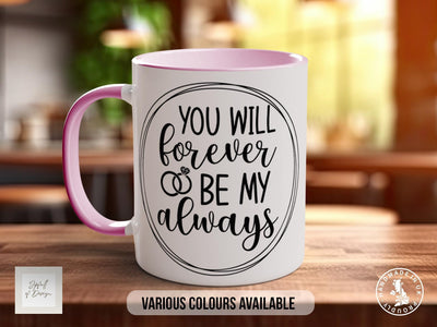 You Will Forever Be My always Mug - Sipfull of Design
