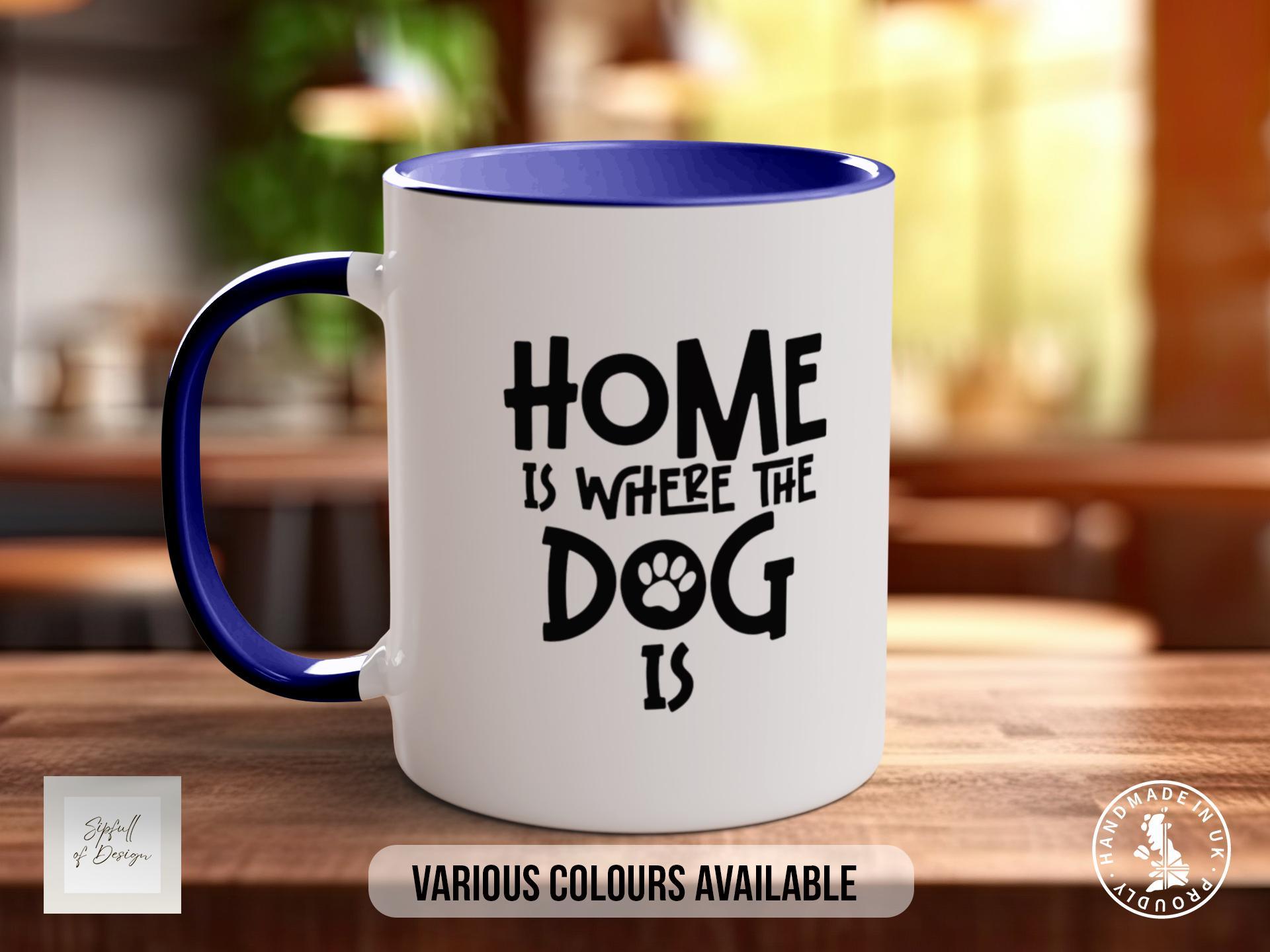 Home is Where the Dog Is Mug, Dog Lover Gift, Paw Print Coffee Cup, Dog Mum or Dad Mug, Funny Pet Owner Gift Idea - Sipfull of Design