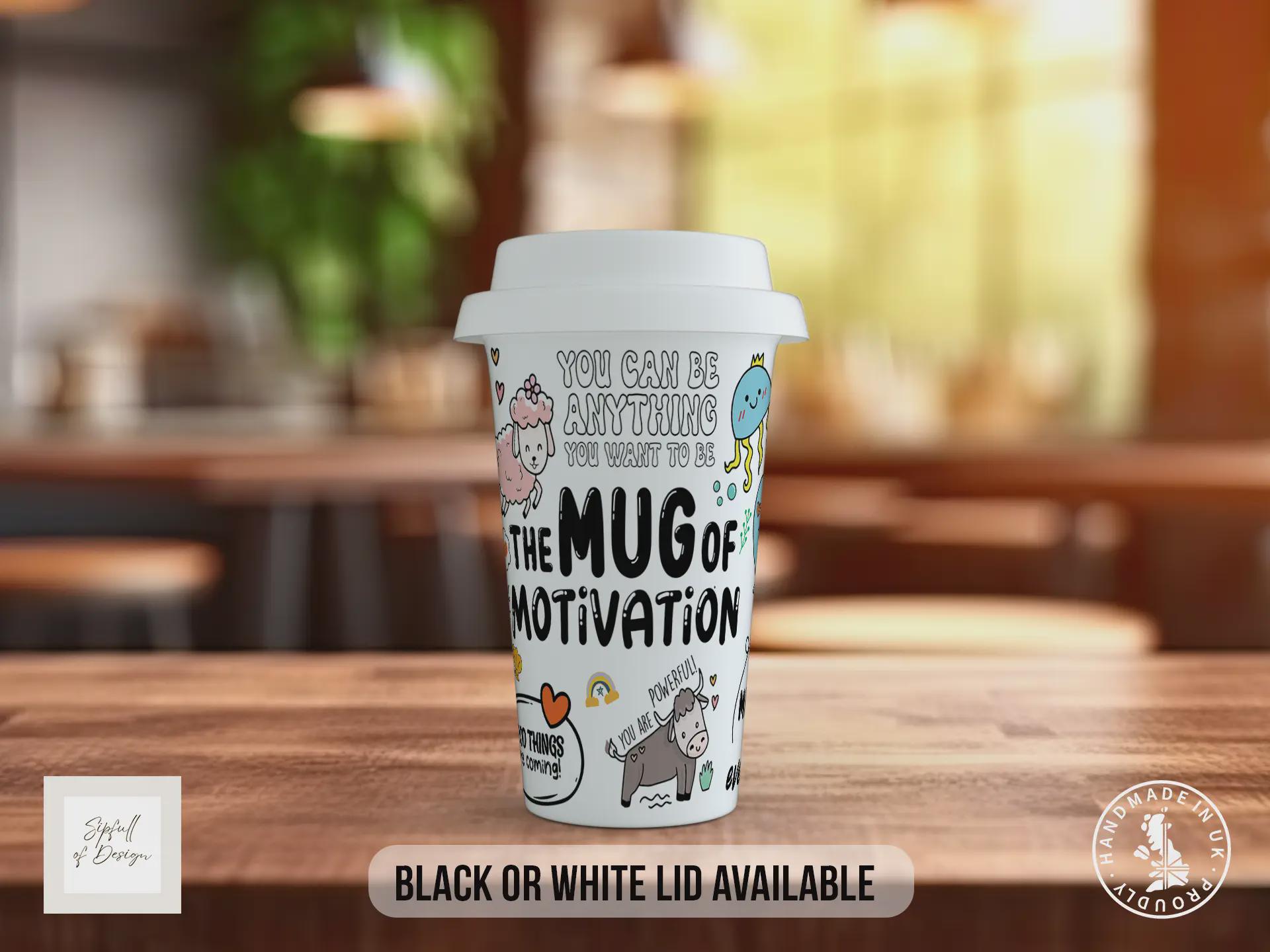 Mug of Motivation Travel Mug – Positive Affirmations Coffee Cup – Uplifting Gift with Black or White Lid