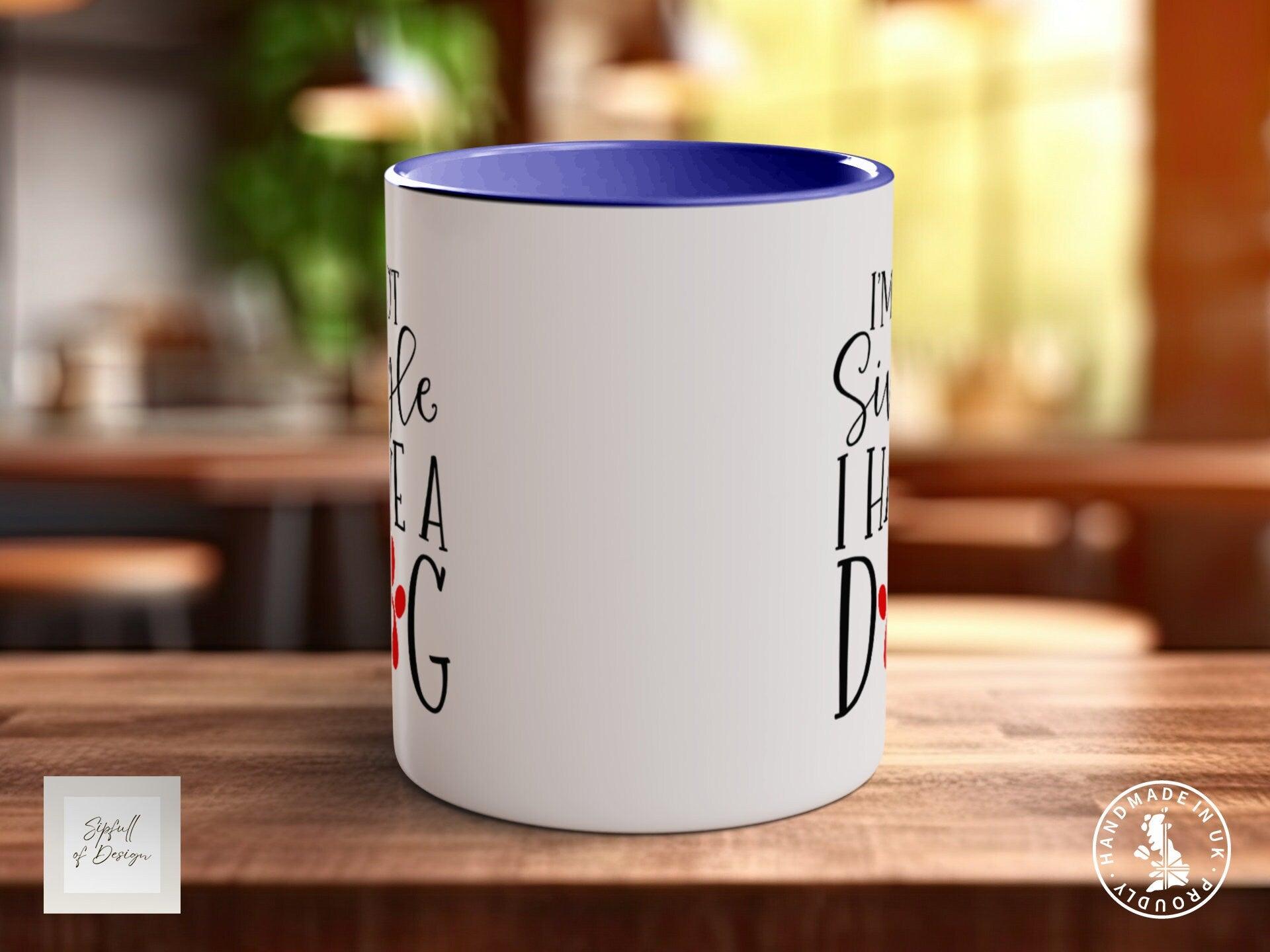 I'm Not Single I Have A Dog Mug Gift - Sipfull of Design