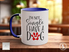 I'm Not Single I Have A Dog Mug Gift - Sipfull of Design