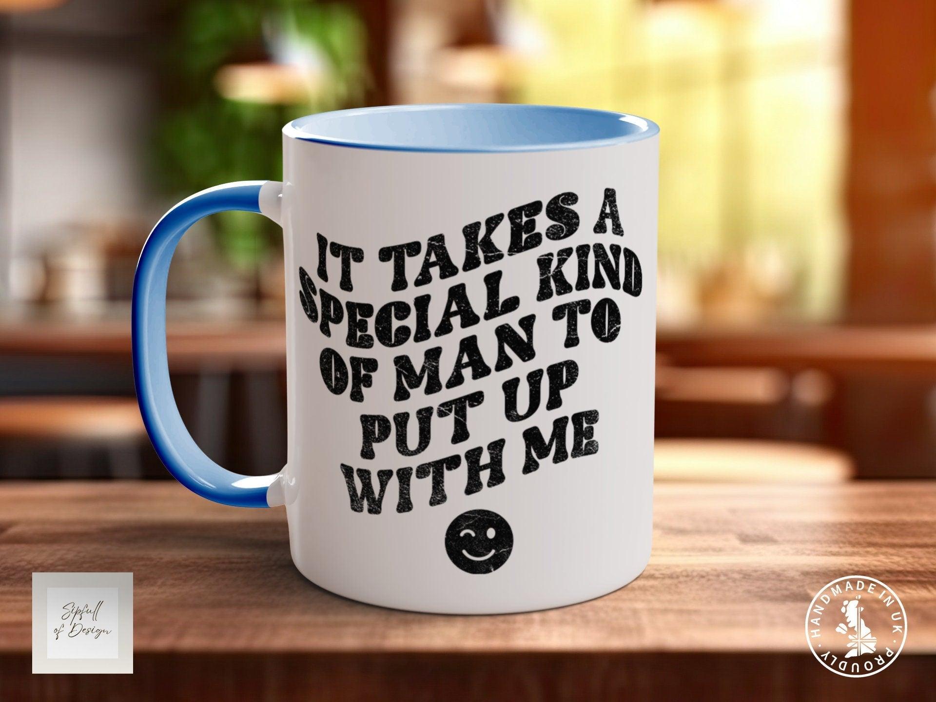 It Takes A Special Kind OF Man To Put Up With Me Funny Valentines Mug - Sipfull of Design