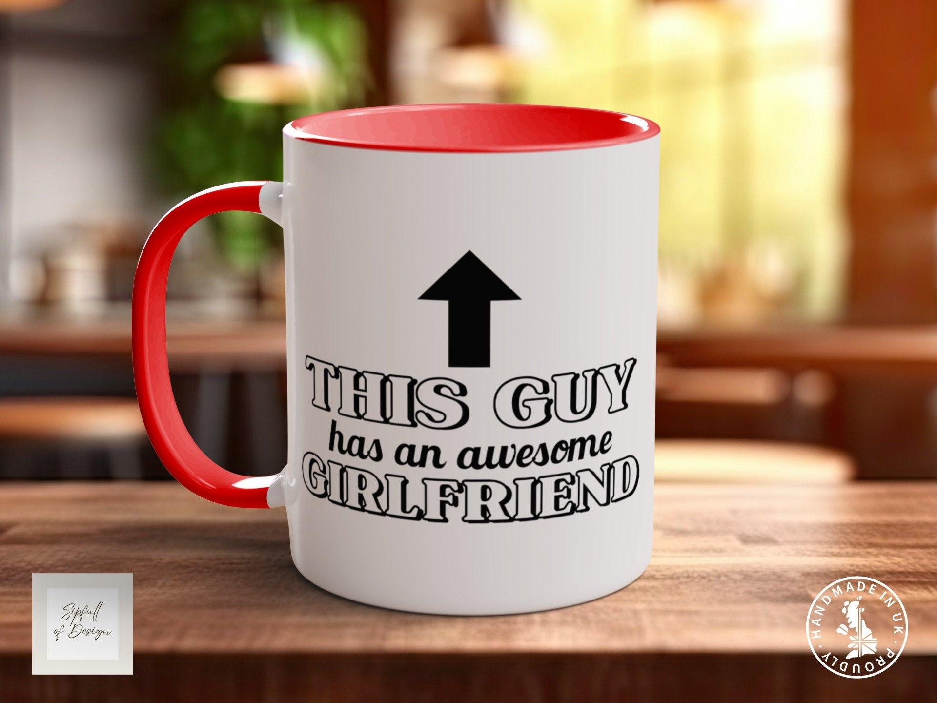 This Guy Has An Awesome Girlfriend Funny gift Valentines Coloured Mug - Sipfull of Design