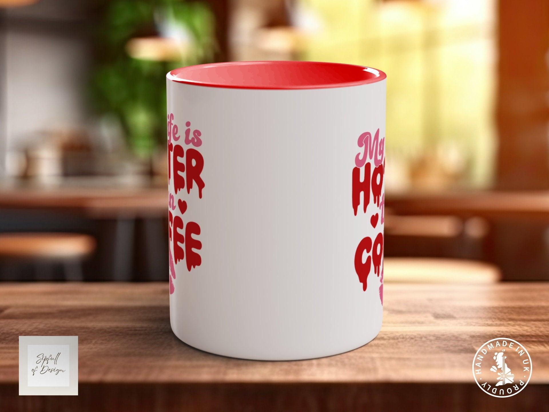 My Wife Is Hotter Than Coffee Funny Valentines Coloured Mug - Sipfull of Design