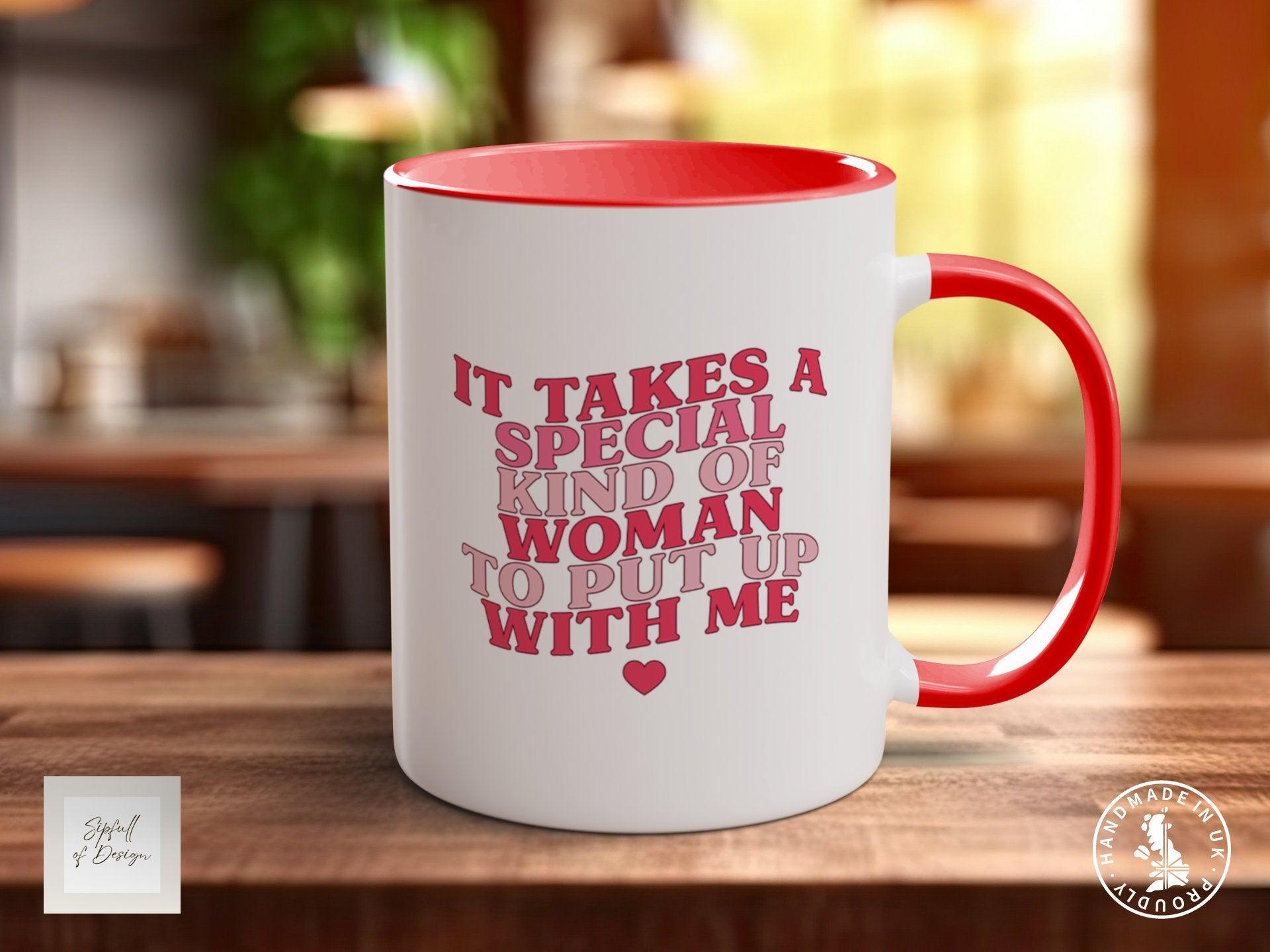 It Takes A Special Kind OF Woman To Put Up With Me Funny Valentines Mug - Sipfull of Design