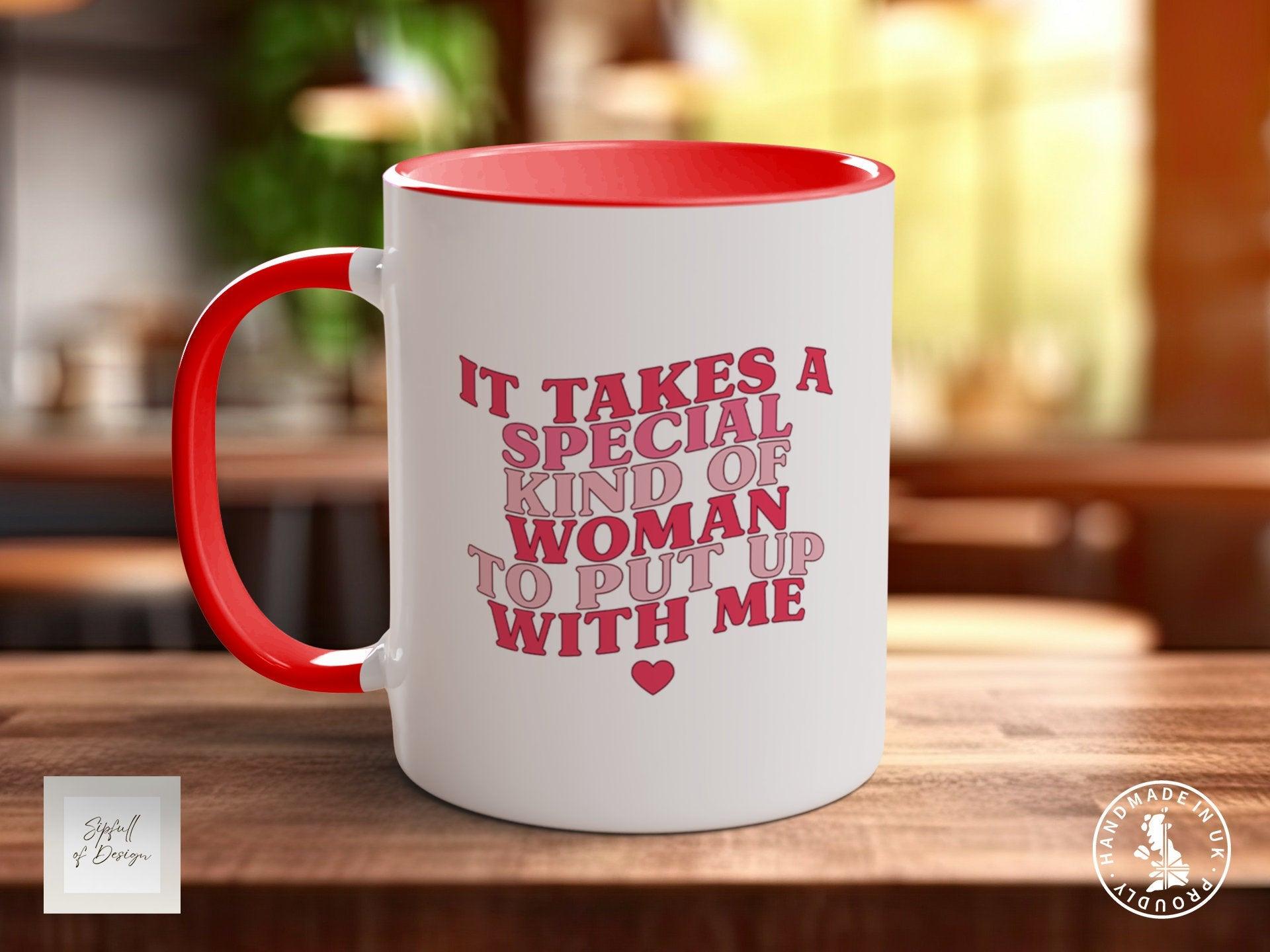 It Takes A Special Kind OF Woman To Put Up With Me Funny Valentines Mug - Sipfull of Design