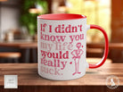 If I Didn't Know You My Life Would Really Suck Funny Valentines Mug - Sipfull of Design