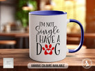 I'm Not Single I Have A Dog Mug Gift - Sipfull of Design