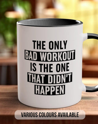 Coloured The Only Bad Workout Is The One That Didn't Happen Mug - Motivational and Inspirational, Gym Quotes - Sipfull of Design