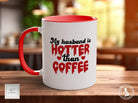 My Husband Is Hotter Than Coffee Funny Valentines Coloured Mug - Sipfull of Design