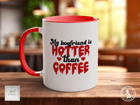 My Boyfriend Is Hotter Than Coffee Funny Valentines Coloured Mug - Sipfull of Design