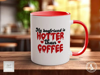 My Boyfriend Is Hotter Than Coffee Funny Valentines Coloured Mug - Sipfull of Design