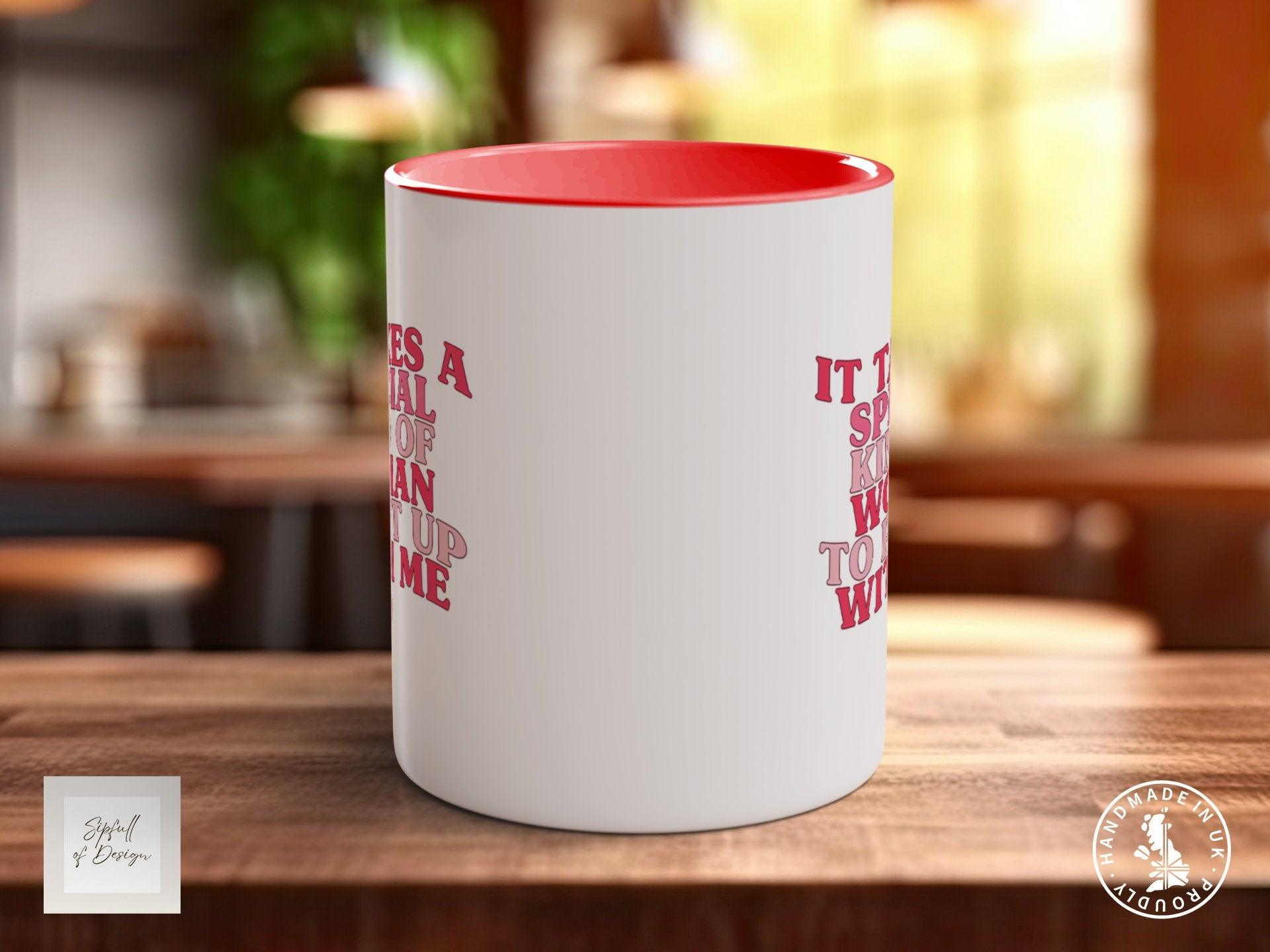 It Takes A Special Kind OF Woman To Put Up With Me Funny Valentines Mug - Sipfull of Design