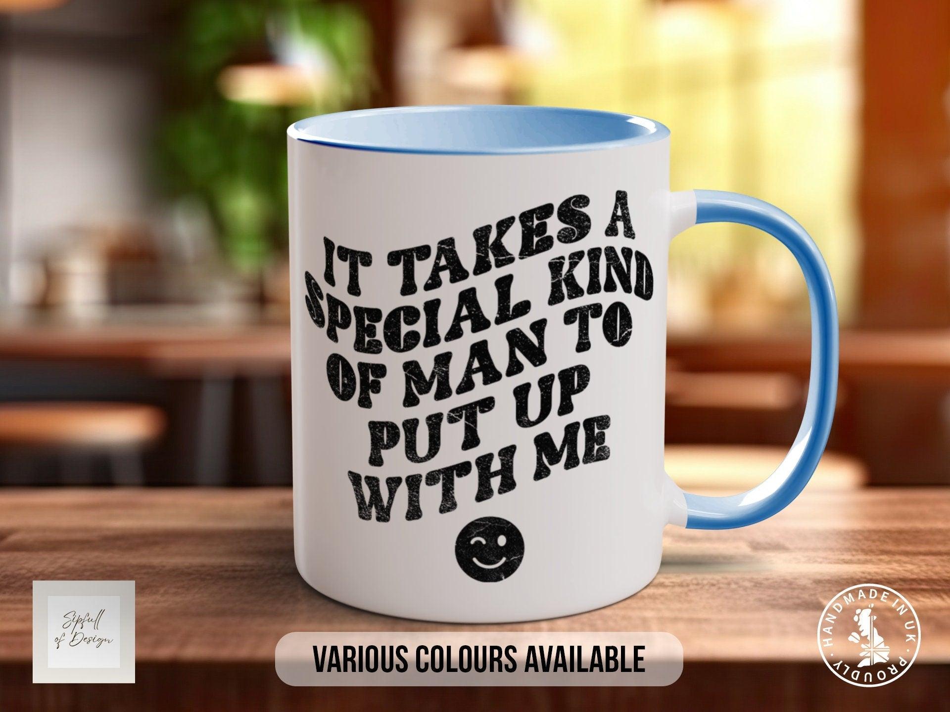 It Takes A Special Kind OF Man To Put Up With Me Funny Valentines Mug - Sipfull of Design