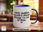 I Never Question My Wife's Choices Because I Am One Of Them Woman Funny Valentines Mug - Sipfull of Design
