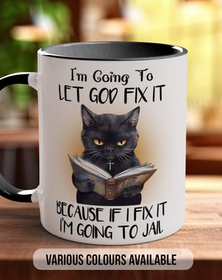 I'm Going To Let God Fix It Because If I Fix It I'm Going To Jail Mug - Sipfull of Design