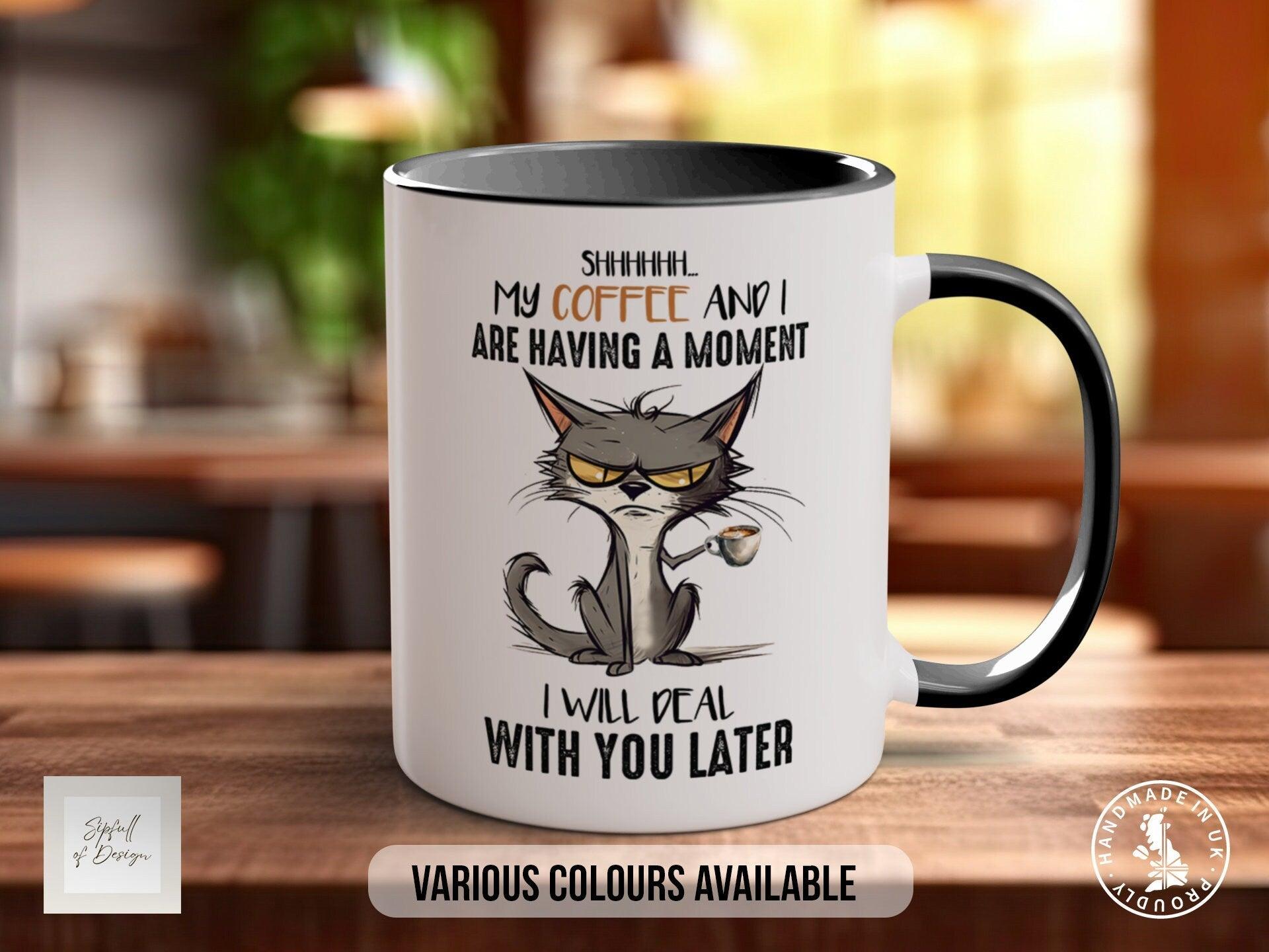 Shhhhh My Coffee And I Are Having A Moment I Will Deal With You Later Mug - Sipfull of Design