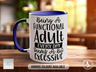 Being A Functional Adult Everyday Seems A Bit Excessive Funny Mug - Sipfull of Design