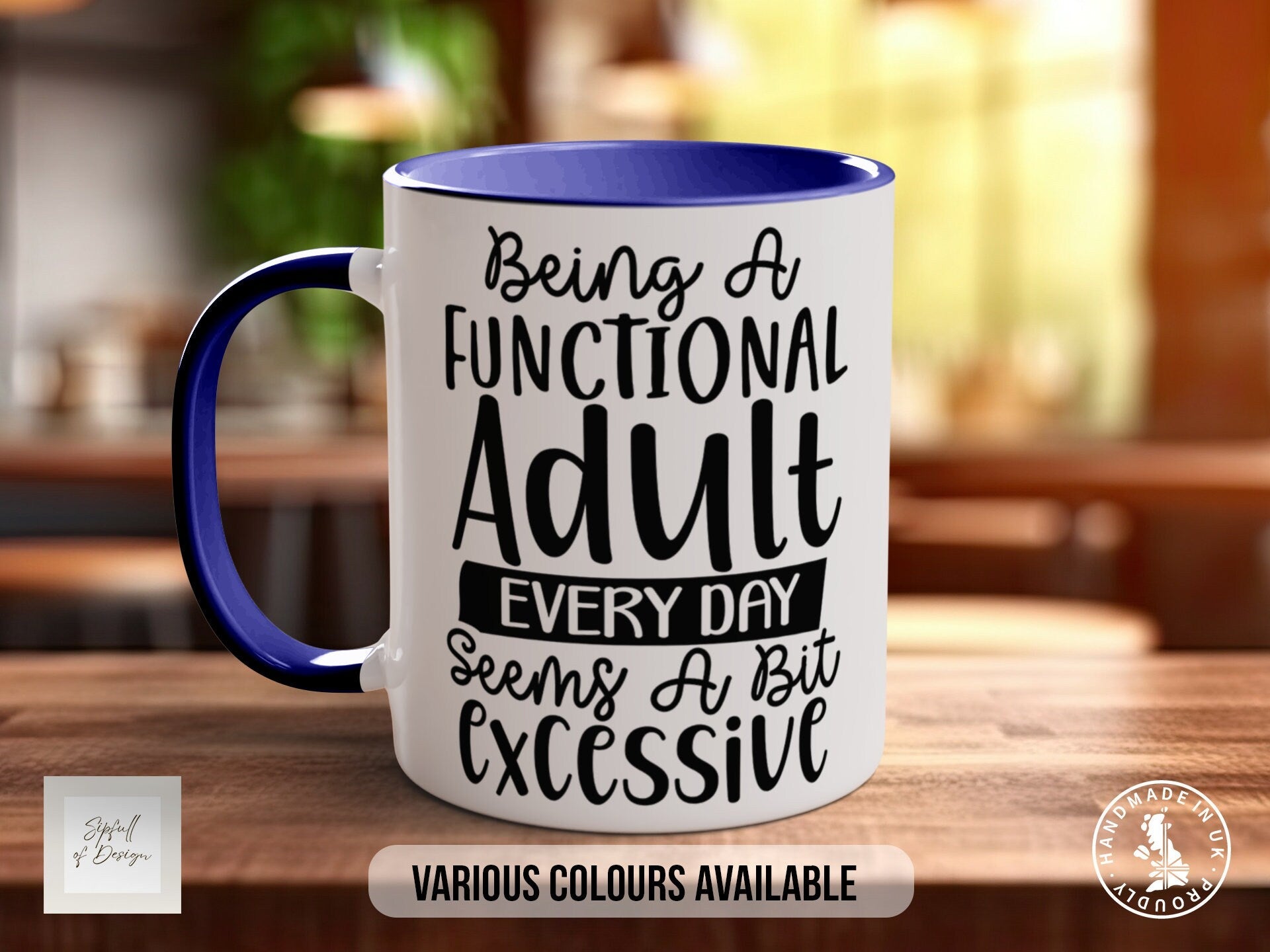 Being A Functional Adult Everyday Seems A Bit Excessive Funny Coloured Mug
