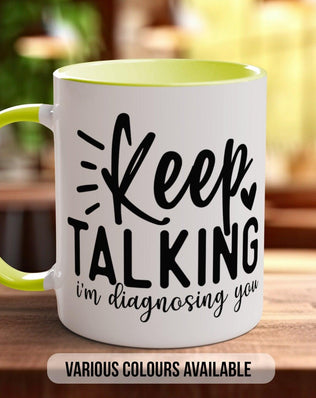 Keep Talking I'm Diagnosing you Mug - Sipfull of Design