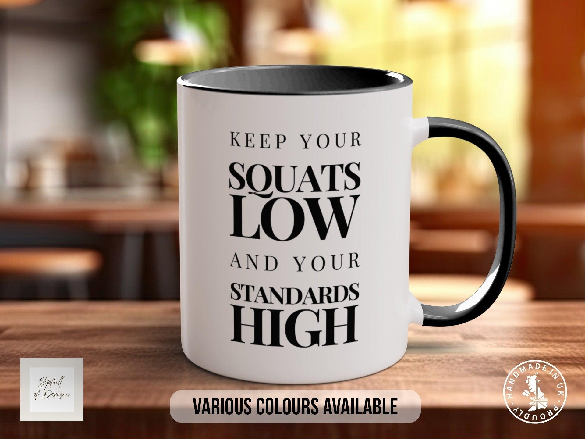 Coloured Keep Your Squats Low And Your Standards High Mug - Motivational and Inspirational, Gym Quotes - Sipfull of Design