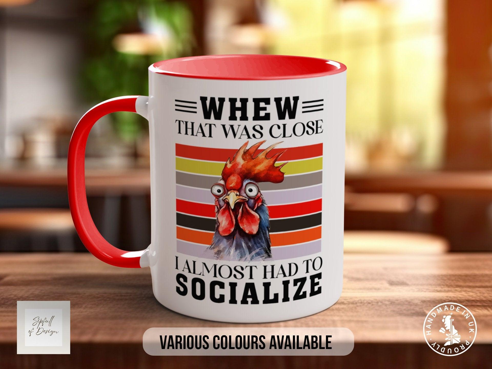 Whew That Was Close I Almost Socialised Funny Mug - Sipfull of Design
