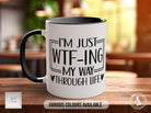 I'm Just WTF-ing My Way Through Life Funny Mug - Sipfull of Design