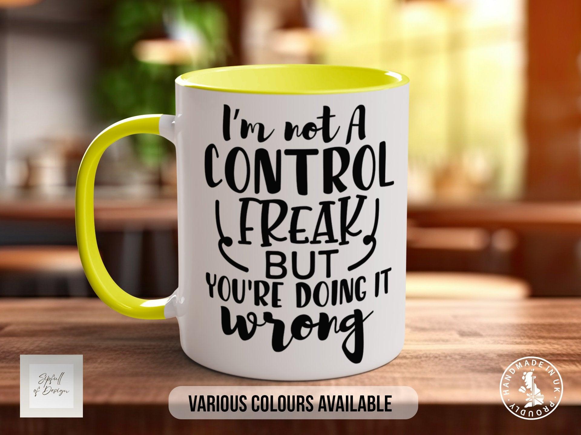 I'm Not A Control Freak But You're Doing It Wrong Mug - Sipfull of Design