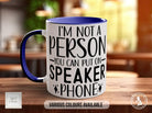 I'm Not A Person You Can Put On Speaker Phone Mug - Sipfull of Design