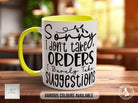 Sorry I Don't Take Orders I Barely Take Suggestions Mug - Sipfull of Design