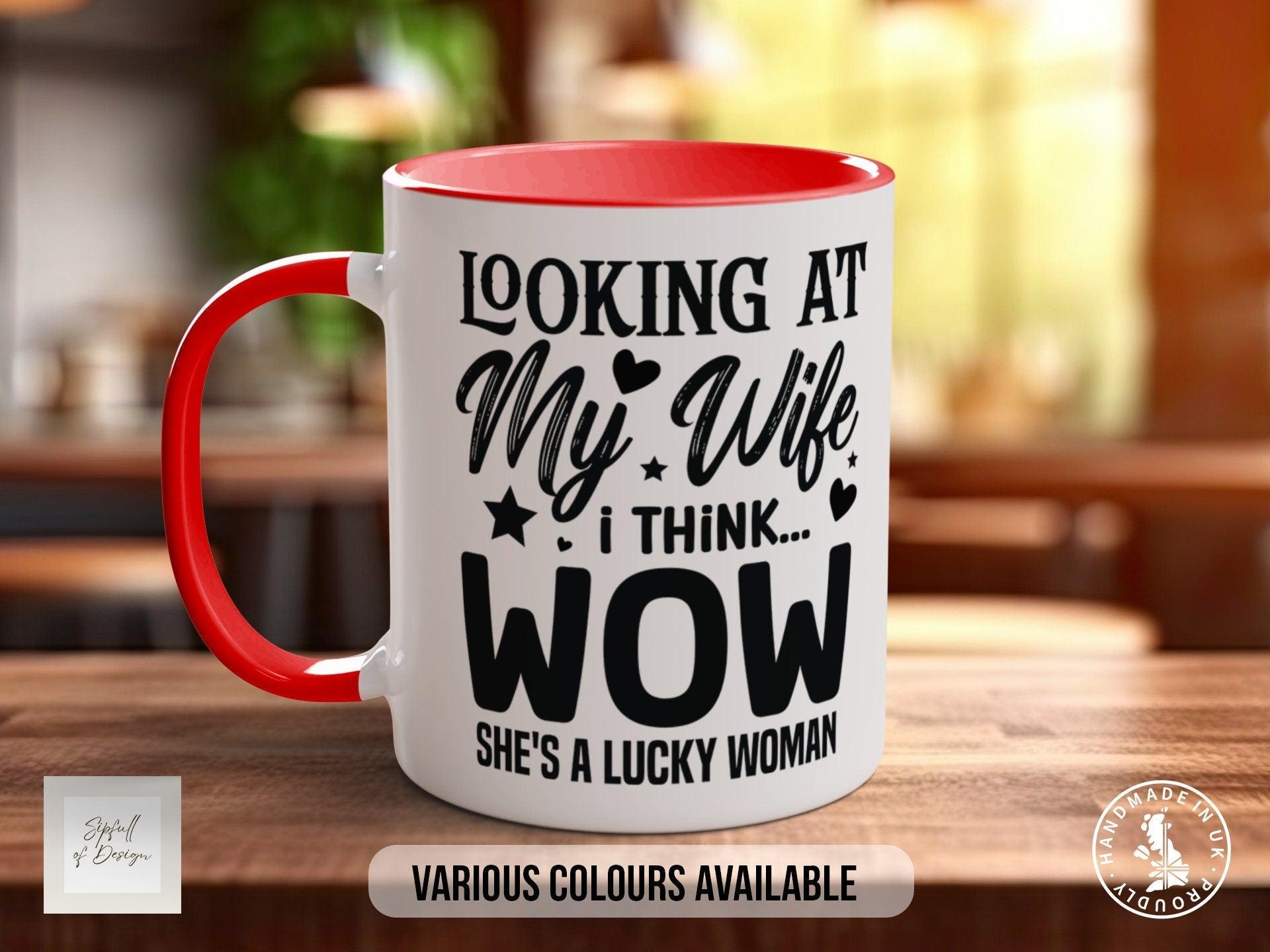 Looking At My Wife I Think Wow She's A Lucky Woman Mug - Sipfull of Design
